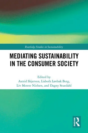 Forside av boka Mediating Sustainability in the Consumer Society. redigert av  Astrid Skjerven, Lisbet Løvbak Berg, Liv Merete Nielsen & Dagny Stuedahl. (2025). Routledge